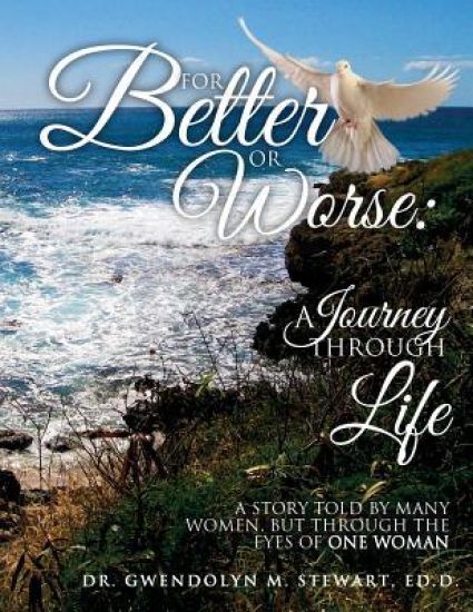 For Better or Worse: A Journey Through Life: A Story Told by Many Women, but Through the Eyes of One Woman