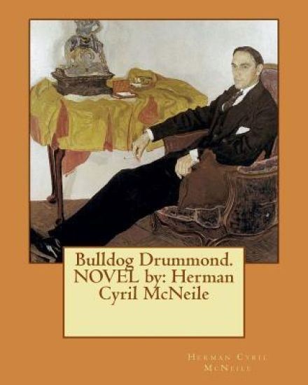 Bulldog Drummond. NOVEL by: Herman Cyril McNeile