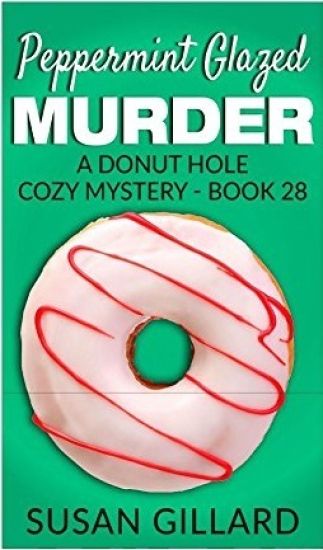 Peppermint Glazed Murder: A Donut Hole Cozy Mystery - Book 28
