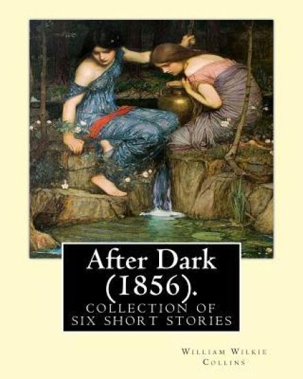 After Dark (1856). By: William Wilkie Collins: (Short story collections). Related Portals.related portals: Modern fiction, Thriller, Mystery.