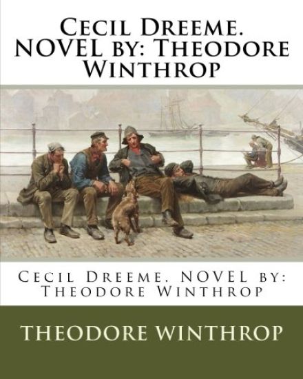 Cecil Dreeme. NOVEL by: Theodore Winthrop