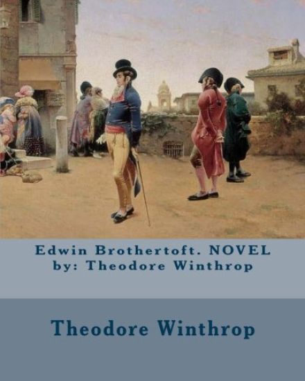 Edwin Brothertoft. NOVEL by: Theodore Winthrop