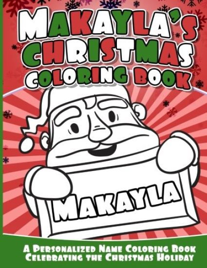 Makayla's Christmas Coloring Book: A Personalized Name Coloring Book Celebrating the Christmas Holiday