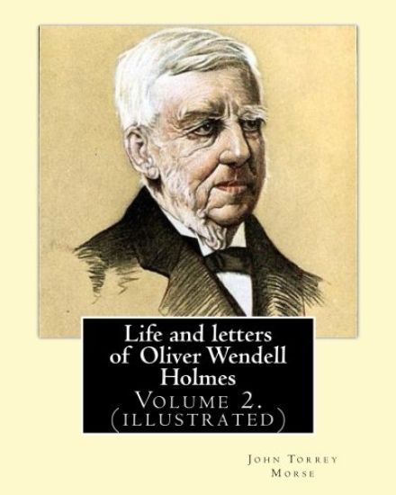 Life and letters of Oliver Wendell Holmes. By: John T. Morse (1840-1937) was an American historian and biographer.: Volume 2.( illustrated).Oliver Wen