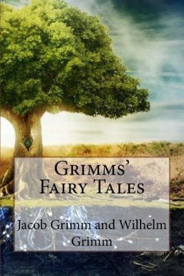 Grimms' Fairy Tales Jacob Grimm and Wilhelm Grimm