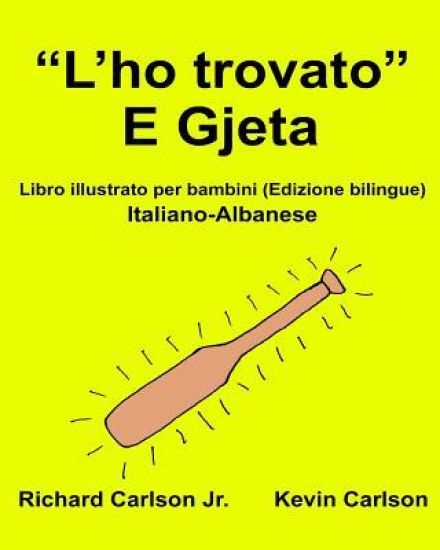 "L'ho trovato" E Gjeta: Libro illustrato per bambini Italiano-Albanese (Edizione bilingue)