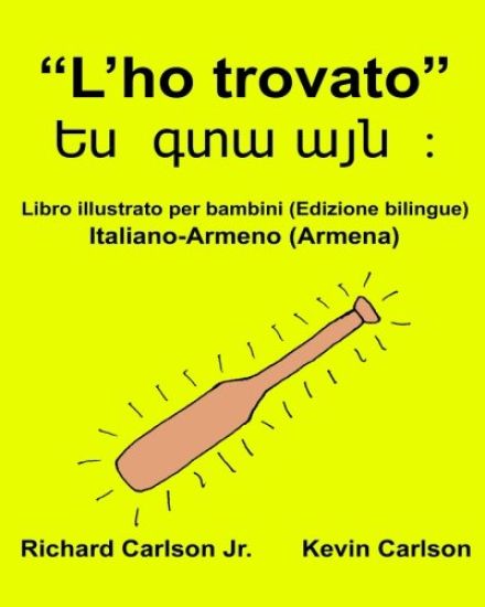 "L'ho trovato": Libro illustrato per bambini Italiano-Armeno/Armena (Edizione bilingue)