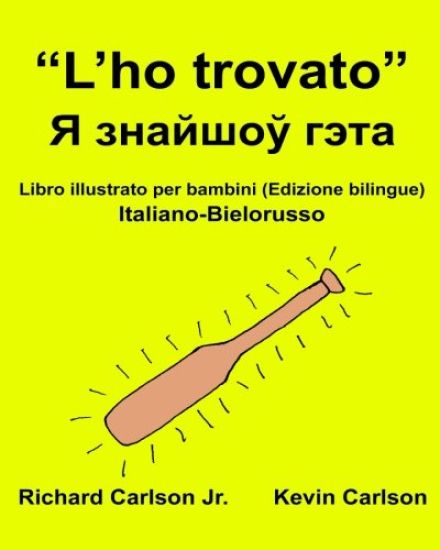 "L'ho trovato": Libro illustrato per bambini Italiano-Bielorusso (Edizione bilingue)