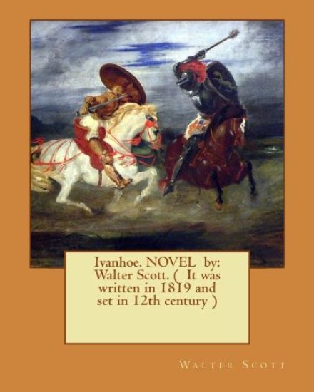 Ivanhoe. NOVEL by: Walter Scott. ( It was written in 1819 and set in 12th century )