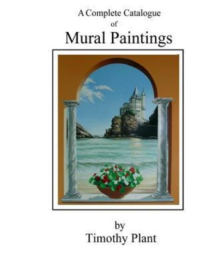 Mural Paintings by Timothy Plant: A Complete illustrated Catalogue
