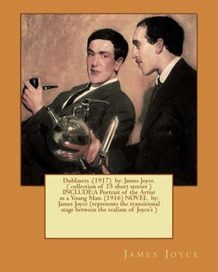 Dubliners .(1917) by: James Joyce. ( collection of 15 short stories ) INCLUDE: A Portrait of the Artist as a Young Man. (1916) NOVEL by: Jam