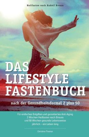 Das Lifestyle Fastenbuch Nach Rudolf Breuss: Nach Der Gesundheitsformel 2 Plus 50