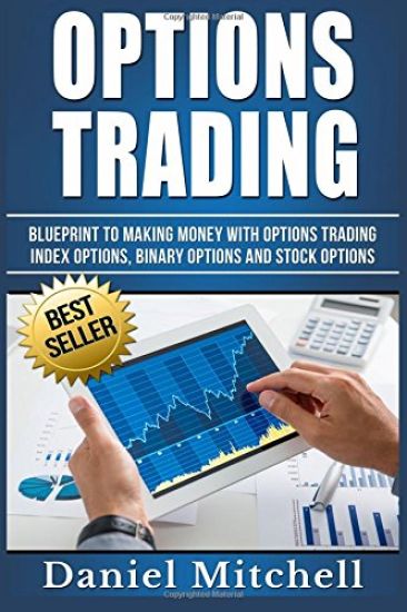Options Trading: Blueprint to Making Money With Options Trading, Index Options, Binary Options and Stock Options