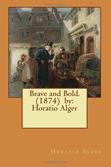 Brave and Bold. (1874) by: Horatio Alger