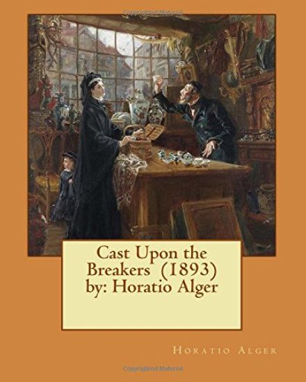 Cast Upon the Breakers (1893) by: Horatio Alger