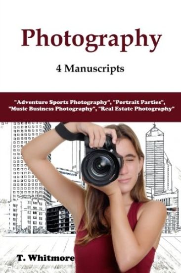 Photography: 4 Manuscripts - "Adventure Sports Photography", "Portrait Parties", "Music Business Photography", and "Real Estate Photography"