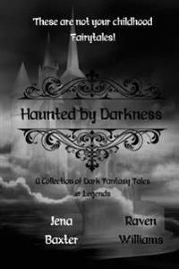Haunted by Darkness: A Collection of Dark Fantasy Tales & Legends