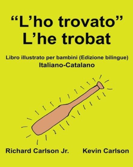"L'ho trovato" L'he trobat: Libro illustrato per bambini Italiano-Catalano (Edizione bilingue)
