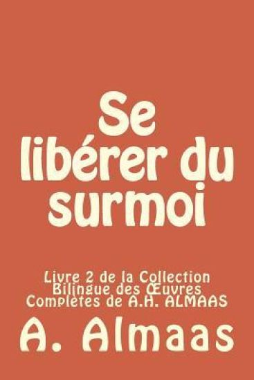 Se libérer du surmoi: Livre 2 de la Collection Bilingue des OEuvres Complètes de A.H. ALMAAS