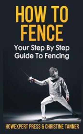 How To Fence: Your Step By Step Guide To Fencing