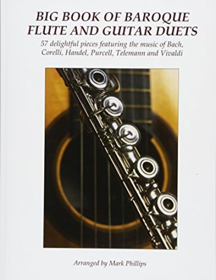 Big Book of Baroque Flute and Guitar Duets: 57 delightful pieces featuring the music of Bach, Corelli, Handel, Purcell, Telemann and Vivaldi