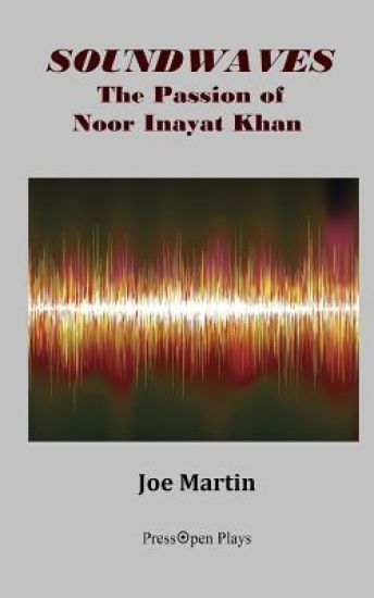 Soundwaves: The Passion of Noor Inayat Khan: A Play