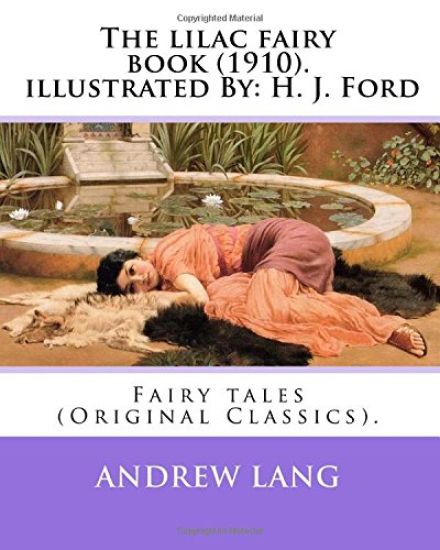 The lilac fairy book (1910). By: Andrew Lang, illustrated By: H. J. Ford: Fairy tales (Original Classics). Henry Justice Ford (1860-1941) was a prolif
