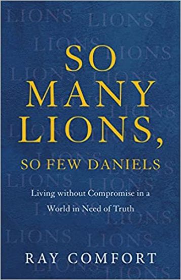So Many Lions, So Few Daniels – Living without Compromise in a World in Need of Truth