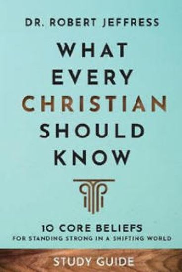 What Every Christian Should Know Study Guide – 10 Core Beliefs for Standing Strong in a Shifting World
