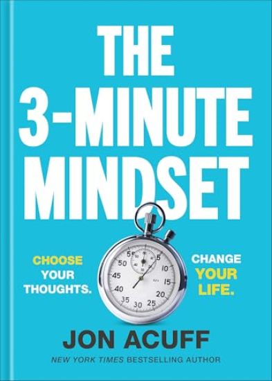 The 3-Minute Mindset: Choose Your Thoughts. Change Your Life.