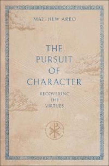 The Pursuit of Character: Recovering the Virtues