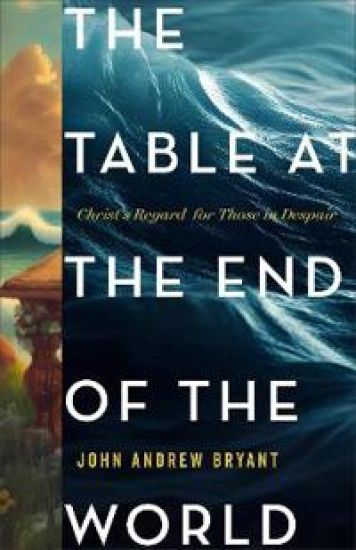 The Table at the End of the World: Christ's Regard for Those in Despair