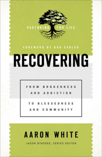 Recovering – From Brokenness and Addiction to Blessedness and Community