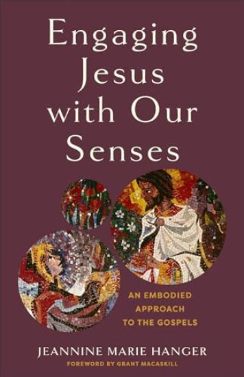 Engaging Jesus with Our Senses