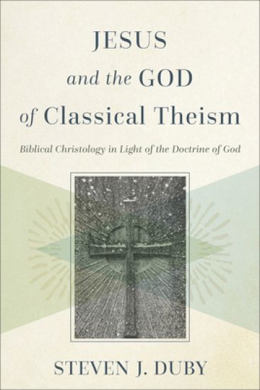 Jesus and the God of Classical Theism – Biblical Christology in Light of the Doctrine of God