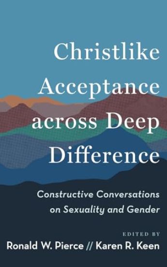 Christlike Acceptance Across Deep Difference: Constructive Conversations on Sexuality and Gender