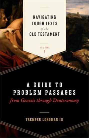 Navigating Tough Texts of the Old Testament, Volume 1: A Guide to Problem Passages from Genesis Through Deuteronomy