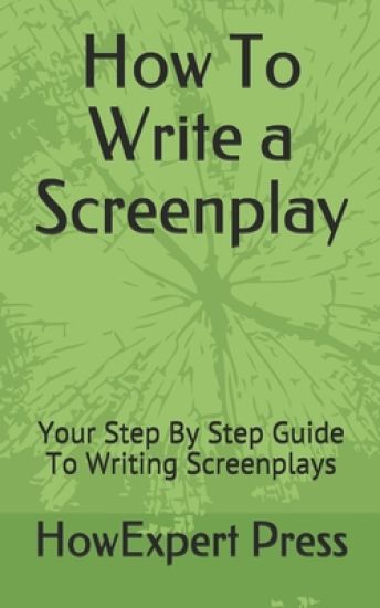 How To Write a Screenplay: Your Step By Step Guide To Writing Screenplays