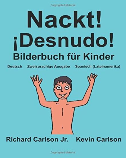 Nackt! ¡Desnudo!: Ein Bilderbuch für Kinder Deutsch-Spanisch (Lateinamerika) (Zweisprachige Ausgabe) (www.rich.center)