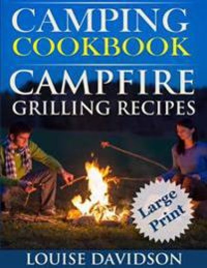 Camping Cookbook Campfire Grilling Recipes ***Large Print Edition ***: Outdoor Cooking Quick and Easy Camping Recipes