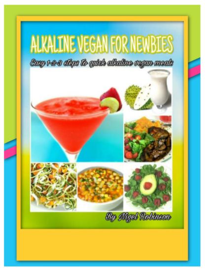 Alkaline Vegan For Newbies: Easy 1-2-3 steps to quick alkaline vegan meals