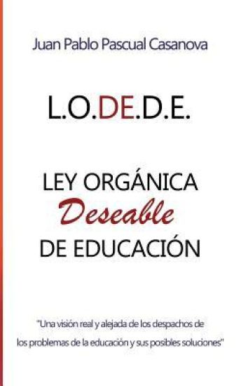 La L.O.DE.D.E. (Ley Orgánica Deseable de Educación)