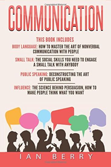 Communication: 4 Manuscripts - Body Language, Small Talk, Public Speaking, Influ