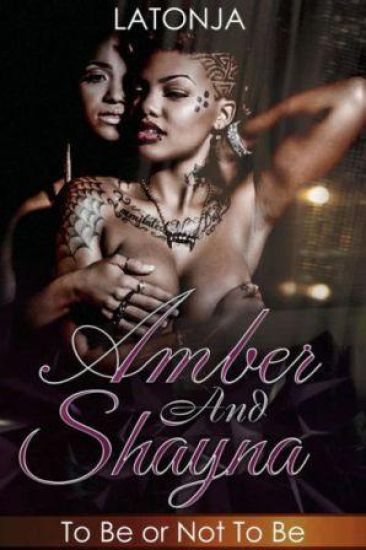 Amber and Shayna: To Be or Not To Be