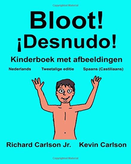 Bloot! ¡Desnudo!: Kinderboek met afbeeldingen Nederlands/Spaans (Castiliaans) (Tweetalige editie) (www.rich.center)