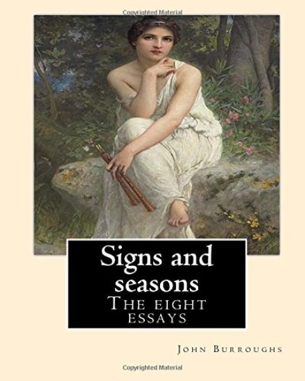 Signs and seasons. By: John Burroughs: The eight essays