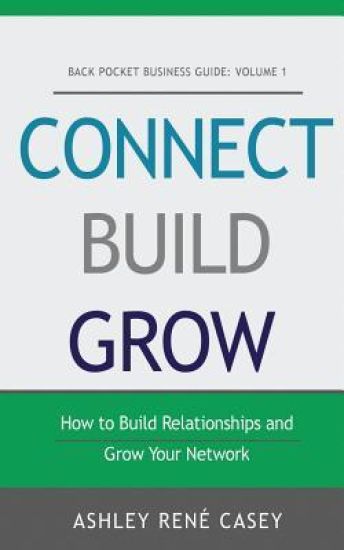 Connect, Build, Grow: How to Build Relationships and Grow Your Network