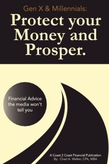 Gen X & Millennials: Protect your Money and Prosper: Financial Advice the media won't tell you.
