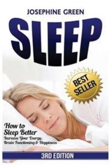 Sleep: How to Sleep Better - Increase Your Energy, Brain Functioning & Happiness - While Curing Common Sleep Problems Like Apnea, Snoring and Insomnia