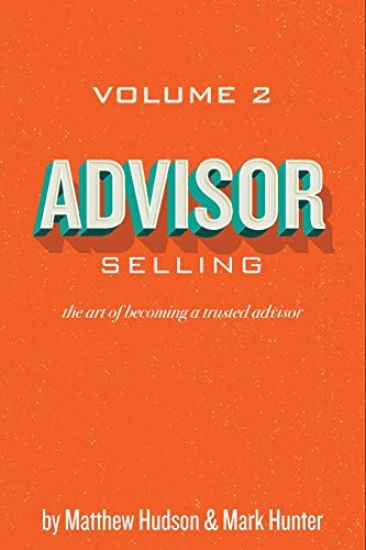Advisor Selling: the art of becoming a trusted advisor